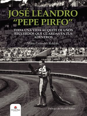 cover image of José Leandro "Pepe Pirfo". Toda una vida al quite de unos recuerdos que guardas en tus adentros